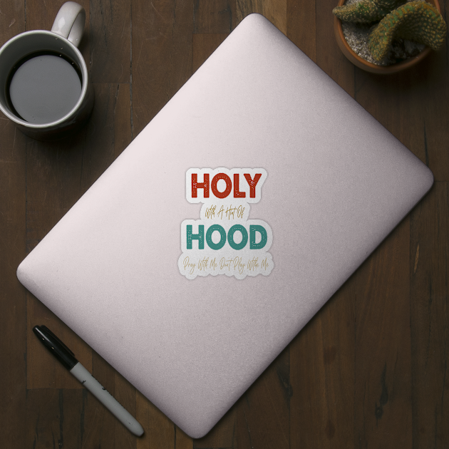 Retro Holy With A Hint Of Hood Pray With Me Don't Play by WassilArt